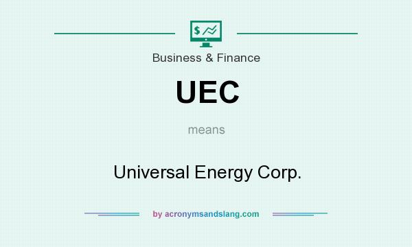 What does UEC mean? It stands for Universal Energy Corp.