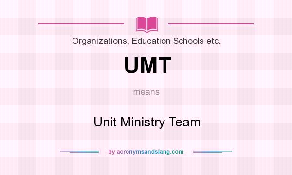 What does UMT mean? It stands for Unit Ministry Team