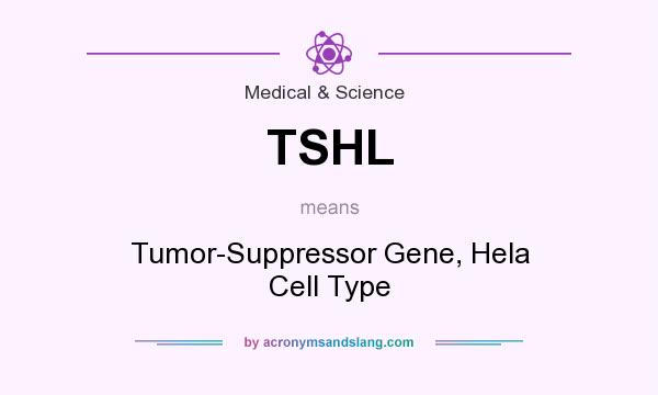 What does TSHL mean? It stands for Tumor-Suppressor Gene, Hela Cell Type
