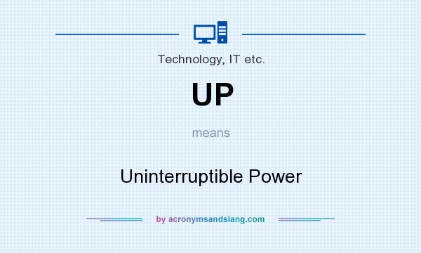 What does UP mean? It stands for Uninterruptible Power