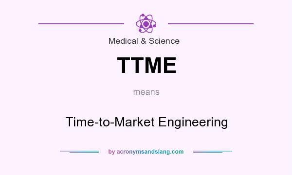 What does TTME mean? It stands for Time-to-Market Engineering