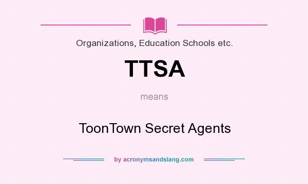 What does TTSA mean? It stands for ToonTown Secret Agents
