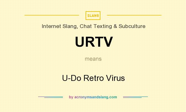 What does URTV mean? It stands for U-Do Retro Virus