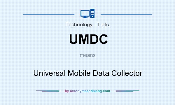 What does UMDC mean? It stands for Universal Mobile Data Collector