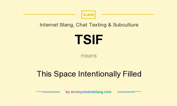 What does TSIF mean? It stands for This Space Intentionally Filled