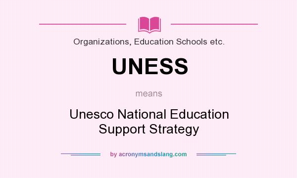 What does UNESS mean? It stands for Unesco National Education Support Strategy