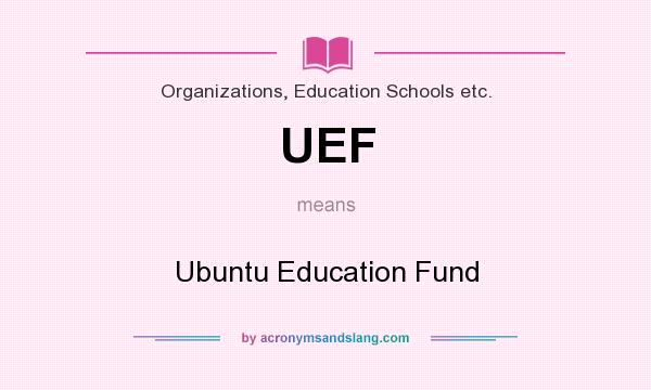 What does UEF mean? It stands for Ubuntu Education Fund