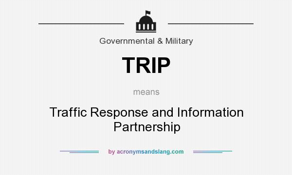 What does TRIP mean? It stands for Traffic Response and Information Partnership