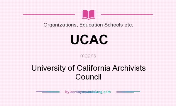 What does UCAC mean? It stands for University of California Archivists Council