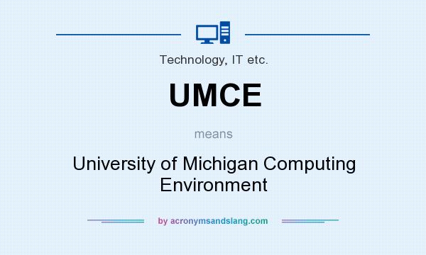 What does UMCE mean? It stands for University of Michigan Computing Environment