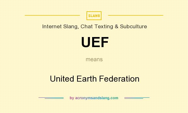 What does UEF mean? It stands for United Earth Federation