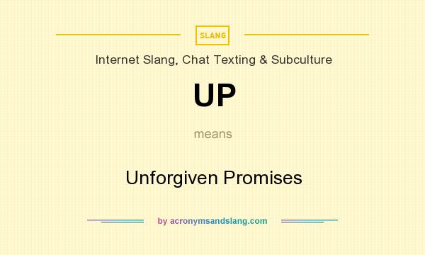 What does UP mean? It stands for Unforgiven Promises
