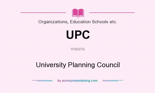 What does UPC mean? It stands for University Planning Council