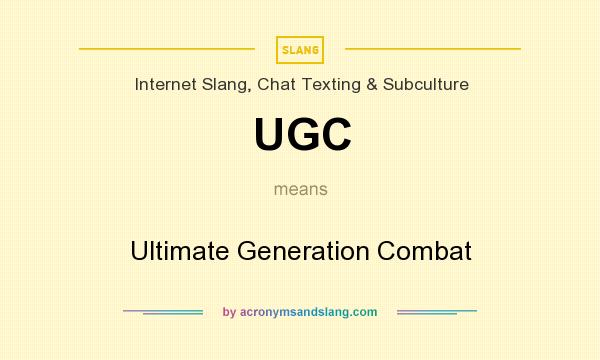 What does UGC mean? It stands for Ultimate Generation Combat