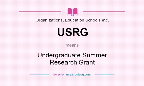 What does USRG mean? It stands for Undergraduate Summer Research Grant