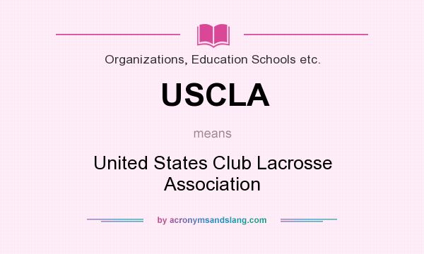 What does USCLA mean? It stands for United States Club Lacrosse Association