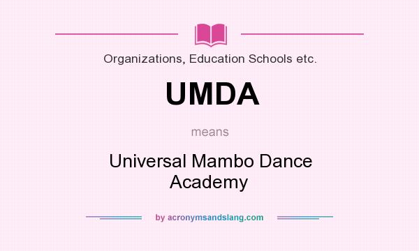 What does UMDA mean? It stands for Universal Mambo Dance Academy