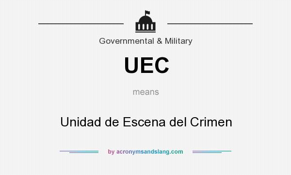 What does UEC mean? It stands for Unidad de Escena del Crimen