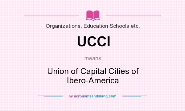 What does UCCI mean? It stands for Union of Capital Cities of Ibero-America