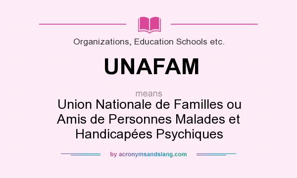 What does UNAFAM mean? It stands for Union Nationale de Familles ou Amis de Personnes Malades et Handicapées Psychiques