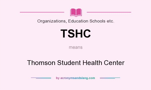 What does TSHC mean? It stands for Thomson Student Health Center