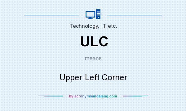 What does ULC mean? It stands for Upper-Left Corner