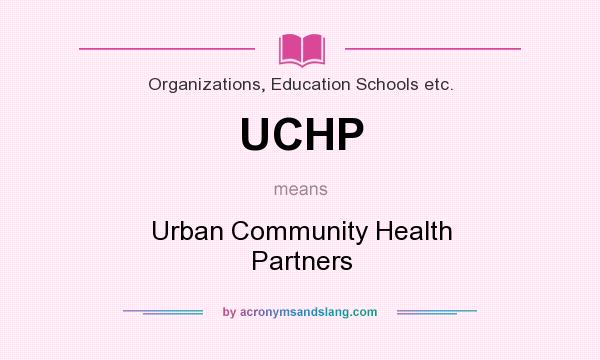 What does UCHP mean? It stands for Urban Community Health Partners