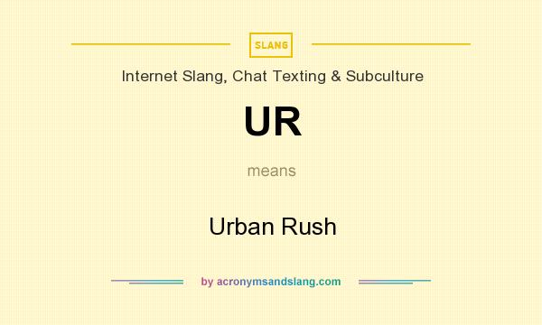 What does UR mean? It stands for Urban Rush