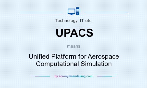 What does UPACS mean? It stands for Unified Platform for Aerospace Computational Simulation