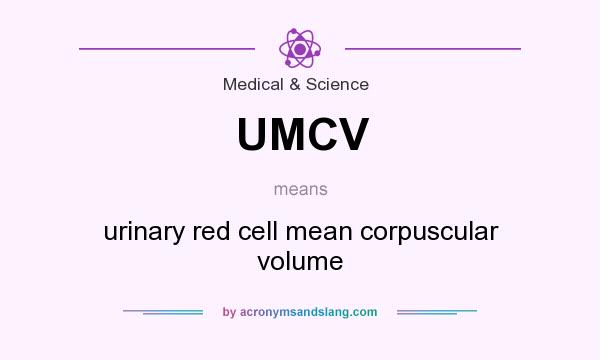 What does UMCV mean? It stands for urinary red cell mean corpuscular volume