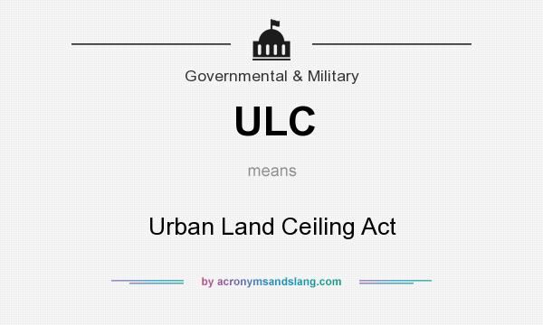 What does ULC mean? It stands for Urban Land Ceiling Act