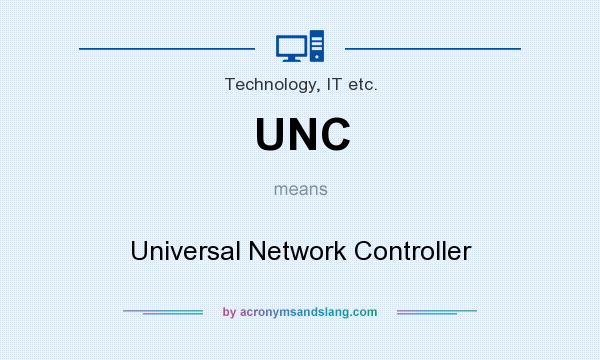 What does UNC mean? It stands for Universal Network Controller