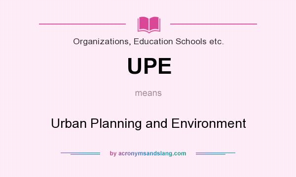 What does UPE mean? It stands for Urban Planning and Environment
