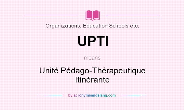 What does UPTI mean? It stands for Unité Pédago-Thérapeutique Itinérante
