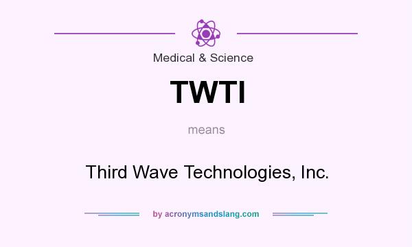 What does TWTI mean? It stands for Third Wave Technologies, Inc.