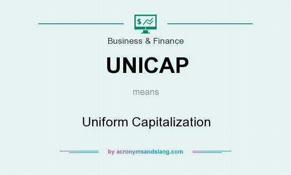 What does UNICAP mean? It stands for Uniform Capitalization