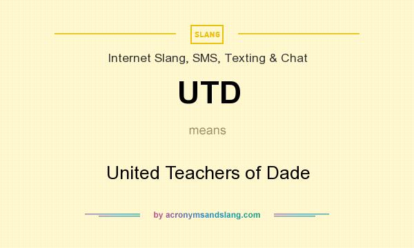 What does UTD mean? It stands for United Teachers of Dade