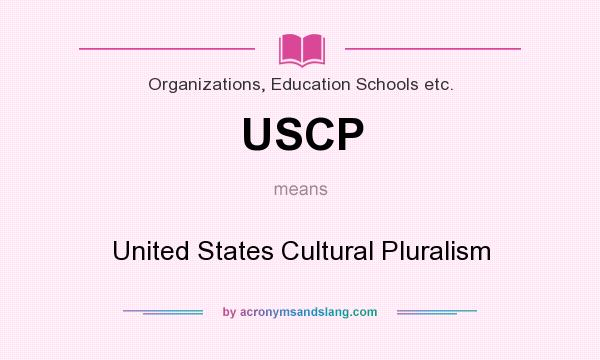 What does USCP mean? It stands for United States Cultural Pluralism