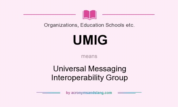 What does UMIG mean? It stands for Universal Messaging Interoperability Group