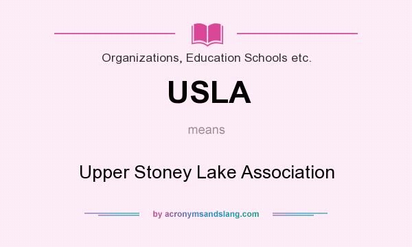 What does USLA mean? It stands for Upper Stoney Lake Association
