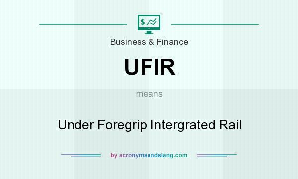 What does UFIR mean? It stands for Under Foregrip Intergrated Rail