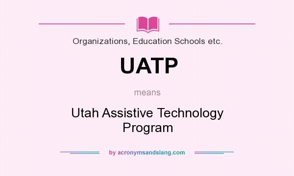 What does UATP mean? It stands for Utah Assistive Technology Program