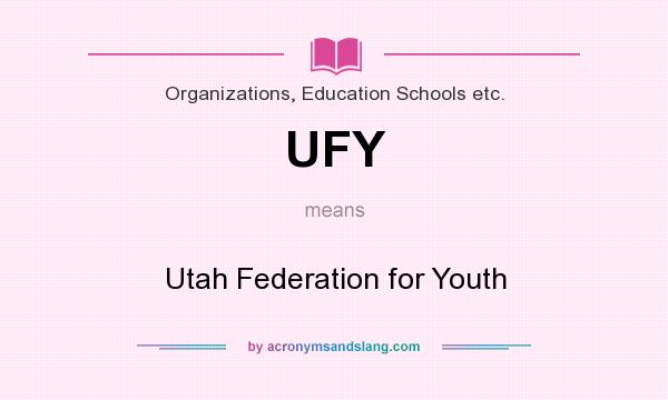 What does UFY mean? It stands for Utah Federation for Youth