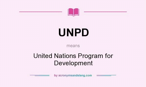 What does UNPD mean? It stands for United Nations Program for Development
