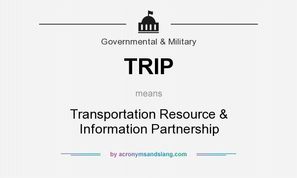 What does TRIP mean? It stands for Transportation Resource & Information Partnership