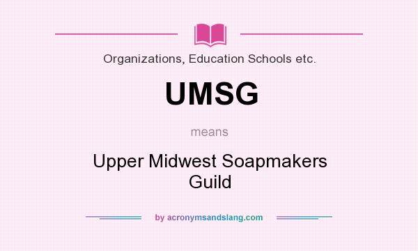 What does UMSG mean? It stands for Upper Midwest Soapmakers Guild