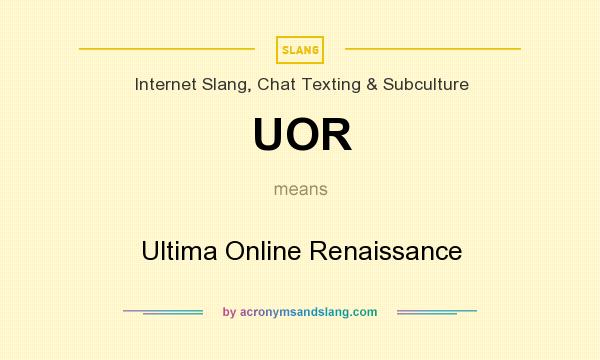 What does UOR mean? It stands for Ultima Online Renaissance
