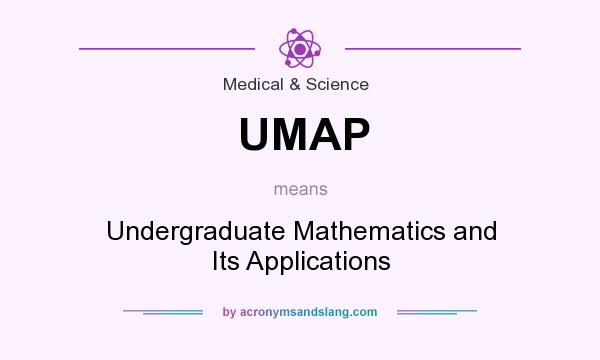 What does UMAP mean? It stands for Undergraduate Mathematics and Its Applications