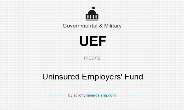 What does UEF mean? It stands for Uninsured Employers` Fund