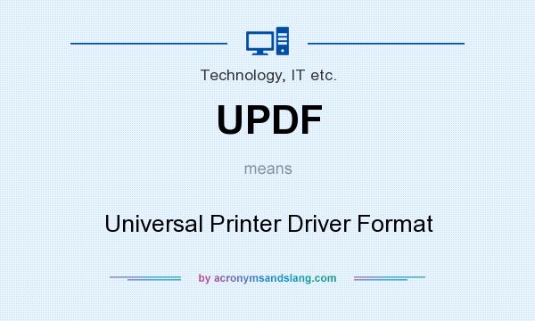 What does UPDF mean? It stands for Universal Printer Driver Format